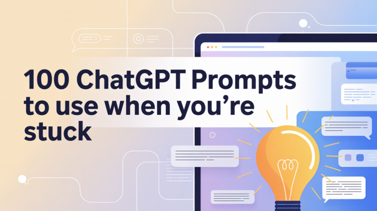100 ChatGPT Prompts to Use When You’re Stuck
