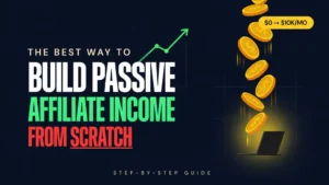 The Best Way to Build Passive Affiliate Income From Scratch