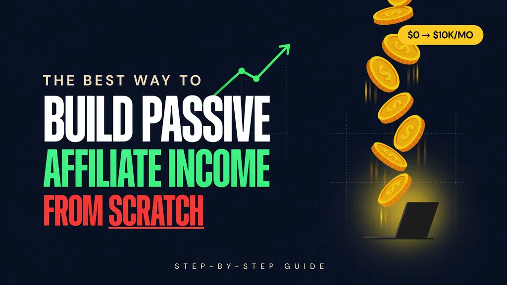 The Best Way to Build Passive Affiliate Income From Scratch