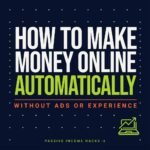 How to Make Money Online Automatically Without Ads or Experience